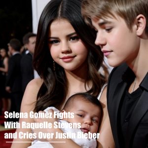 HOT: 'WHAT SHE EXPOSES' Selena Gomez Fights With Raquelle Stevens and Cries Over Justin Bieber
