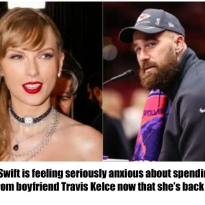 Taylor Swift is feeling seriously anxious about spending time apart from boyfriend Travis Kelce now that she’s back on tour