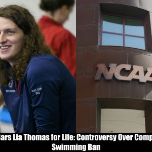 Breaking: NCAA Bars Lia Thomas for Life: Controversy Over Competitive Swimming Ban