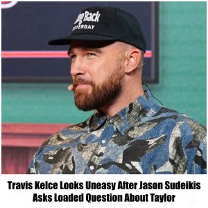 Travis Kelce Looks Uneasy After Jason Sudeikis Asks Loaded Question About Taylor