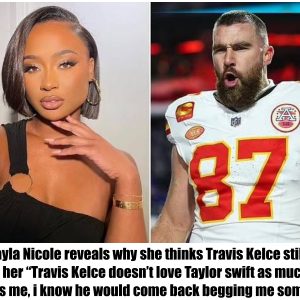 Kayla Nicole reveals why she thinks Travis Kelce still loves her “Travis Kelce doesn’t love Taylor swift as much as he loves me, i know he would come back begging me someday”