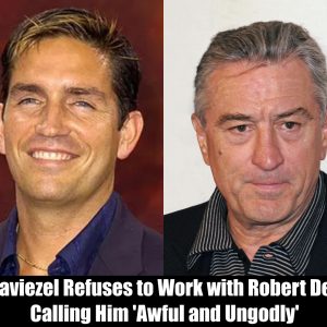 Breaking: Jim Caviezel Refuses to Work with Robert De Niro, Calling Him 'Awful and Ungodly'