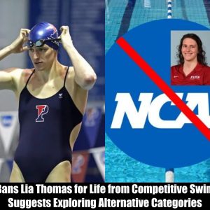 Breaking: NCAA Bans Lia Thomas for Life from Competitive Swimming, Suggests Exploring Alternative Categories